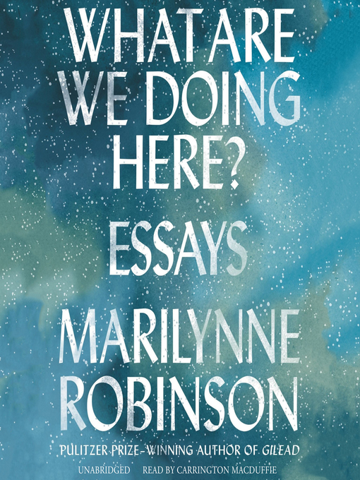 Title details for What Are We Doing Here? by Marilynne Robinson - Wait list